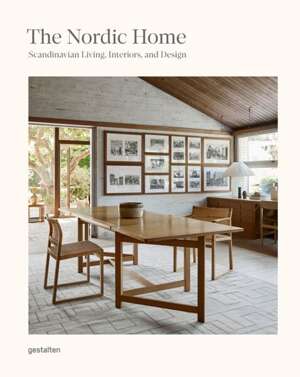 The Nordic Home : Scandinavian Living, Interiors and Design