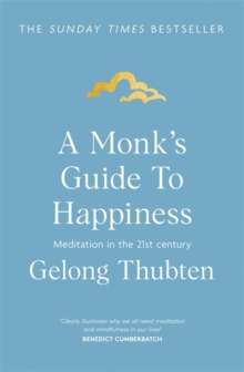 A Monk's Guide to Happiness : Meditation in the 21st century