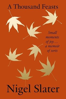 A Thousand Feasts : Small Moments of Joy … a Memoir of Sorts