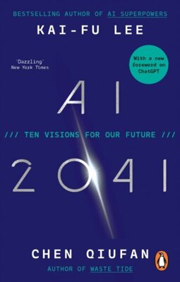 AI 2041 : Ten Visions for Our Future