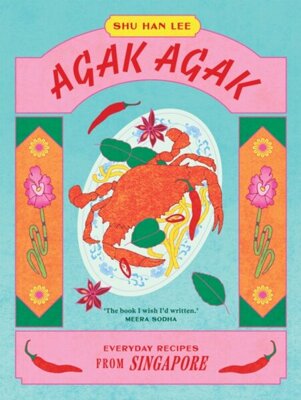 Agak Agak : Everyday Recipes from Singapore