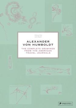 Alexander Von Humboldt The Complete Drawings from the American Travel Journals