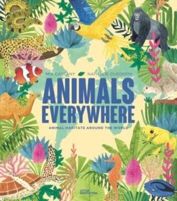 Animals Everywhere : Animal Habitats Around the World