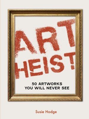 Art Heist : 50 Artworks You Will Never See