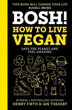 BOSH! How to Live Vegan