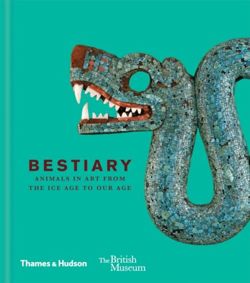 Bestiary Animals in Art from the Ice Age to Our Age