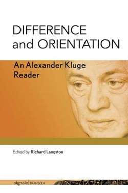 Difference and Orientation An Alexander Kluge Reader