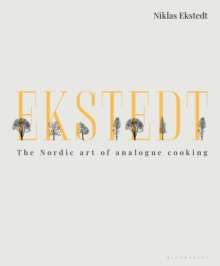 Ekstedt : The Nordic Art of Analogue Cooking