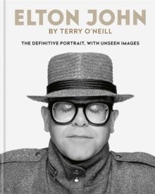 Elton John by Terry O'Neill The definitive portrait, with unseen images