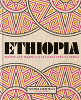 Ethiopia Recipes and traditions from the horn of Africa