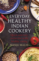 Everyday Healthy Indian Cookery Quick and easy curries for really healthy eating