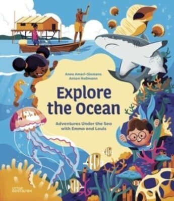 Explore the Ocean : Adventures Under the Sea with Emma and Louis