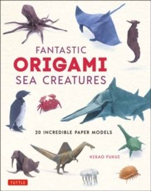 Fantastic Origami Sea Creatures : 20 Incredible Paper Models by Fukui 