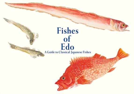 Fishes of Edo : A Guide to Classical Japanese Fishes