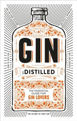 Gin: Distilled : The Essential Guide for Gin Lovers