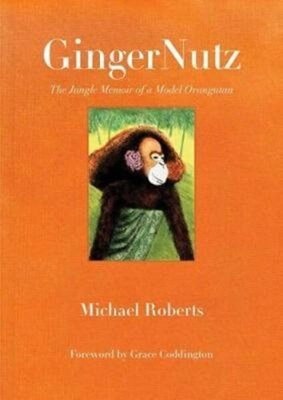 GingerNutz : The Jungle Memoir of a Model Orangutan
