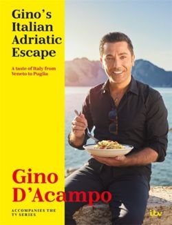 Gino's Italian Adriatic Escape A taste of Italy from Veneto to Puglia