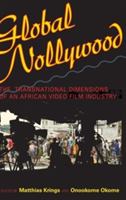 Global Nollywood The Transnational Dimensions of an African Video Film Industry