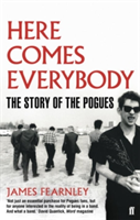 Here Comes Everybody The Story of the Pogues