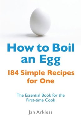 How to Boil an Egg: 184 Simple Recipes for One