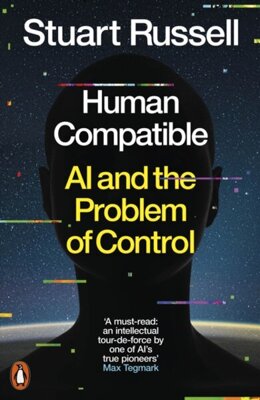 Human Compatible : AI and the Problem of Control