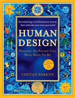 Human Design : Discover the Person You Were Born to be