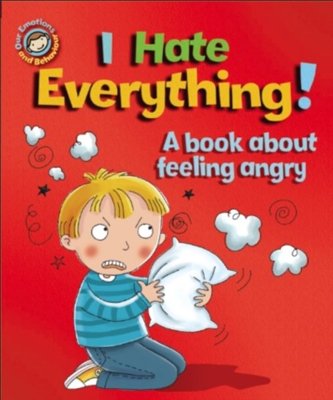 I Hate Everything! A book about feeling angry