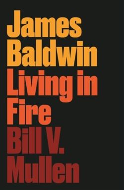 James Baldwin Living in Fire