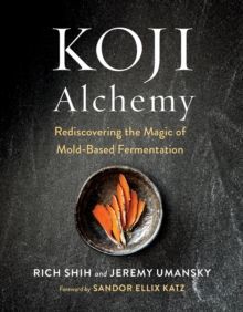 Koji Alchemy : Rediscovering the Magic of Mold-Based Fermentation