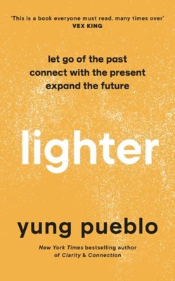 Lighter : Let Go of the Past, Connect with the Present, and Expand The Future