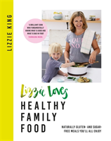 Lizzie Loves Healthy Family Food Naturally gluten- and sugar-free meals you'll all enjoy