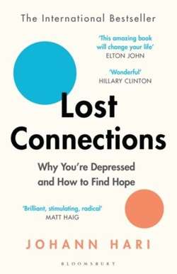 Lost Connections : Why You're Depressed and How to Find Hope