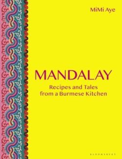 Mandalay : Recipes and Tales from a Burmese Kitchen