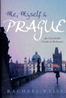 Me, Myself and Prague An unreliable guide to Bohemia