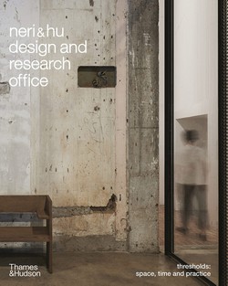 Neri&Hu Design and Research Office : Thresholds: Space, Time and Practice