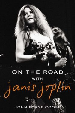 On the Road with Janis Joplin by John Byrne Cooke