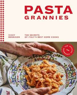 Pasta Grannies: The Official Cookbook The Secrets of Italy's Best Home Cooks