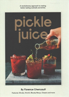 Pickle Juice : A revolutionary approach to making better tasting cocktails and drinks