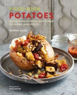 Piled-high Potatoes : Delicious and Nutritious Ways to Enjoy the Humble Baked Potato