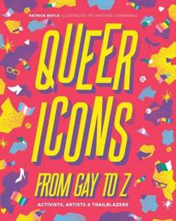 Queer Icons from Gay to Z : Activists, Artists