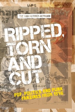 Ripped, Torn and Cut Pop, Politics and Punk Fanzines from 1976