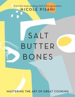 Salt, Butter, Bones Mastering the art of great cooking