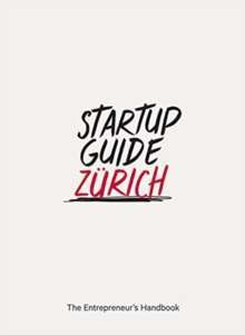 Startup Guide Zurich : The Entrepreneur's Handbook