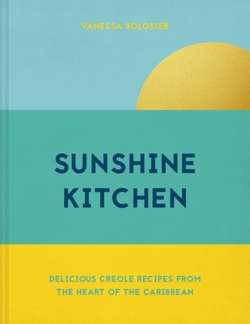 Sunshine Kitchen : Delicious Creole recipes from the heart of the Caribbean