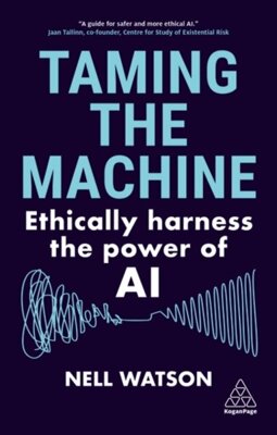 Taming the Machine : Ethically Harness the Power of AI