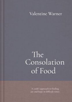 The Consolation of Food : Stories about life and death, seasoned with recipes