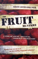 The Fruit Hunters A Story of Nature, Adventure, Commerce and Obsession