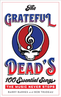 The Grateful Dead's 100 Essential Songs The Music Never Stops