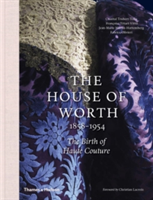 The House of Worth, 1858-1954 The Birth of Haute Couture