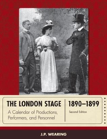 The London Stage 1890-1899 A Calendar of Productions, Performers, and Personnel